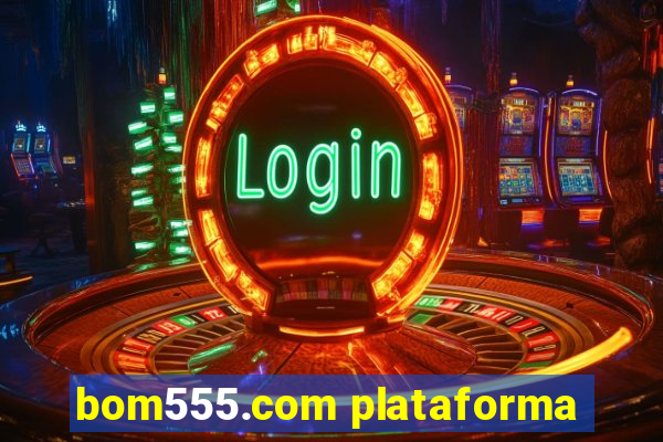 bom555.com plataforma